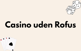 Spil Casino Uden om ROFUS - Find Din Frie Spilleoplevelse Spil Casino Uden om ROFUS - Find Din Frie Spilleoplevelse